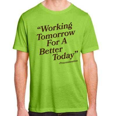 Working Tomorrow For A Better Today Procrastination Adult ChromaSoft Performance T-Shirt