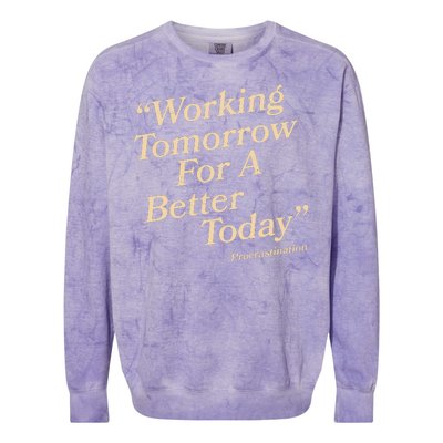 Working Tomorrow For A Better Today Procrastination Colorblast Crewneck Sweatshirt