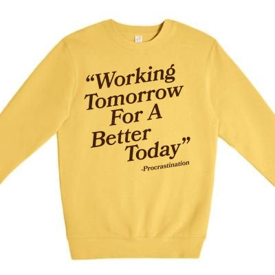 Working Tomorrow For A Better Today Procrastination Premium Crewneck Sweatshirt