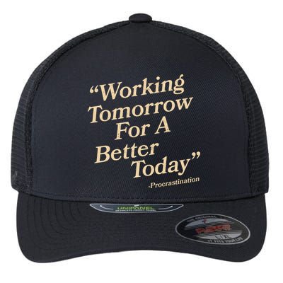 Working Tomorrow For A Better Today Procrastination Flexfit Unipanel Trucker Cap