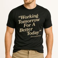 Working Tomorrow For A Better Today Procrastination Performance Shirt