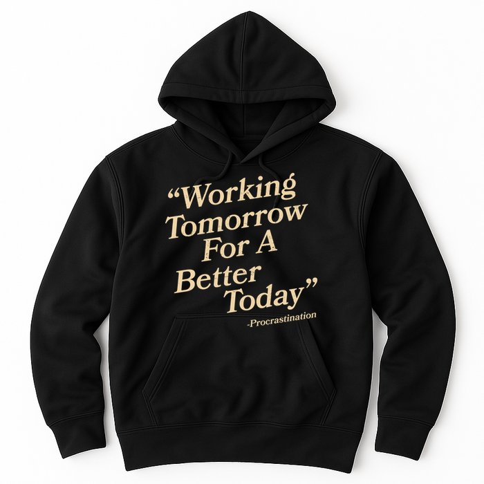 Working Tomorrow For A Better Today Procrastination Hoodie