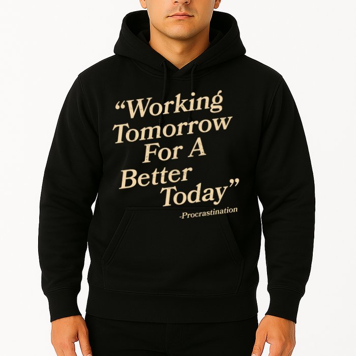 Working Tomorrow For A Better Today Procrastination Hoodie