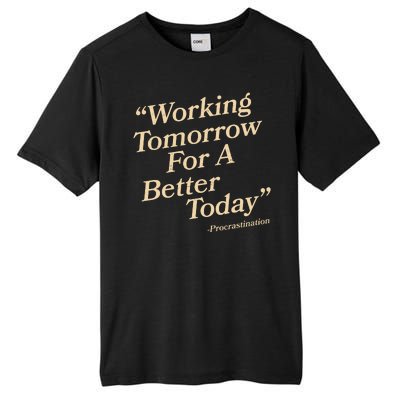 Working Tomorrow For A Better Today Procrastination Tall Fusion ChromaSoft Performance T-Shirt