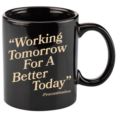 Working Tomorrow For A Better Today Procrastination 11oz C Handle Ceramic Mug