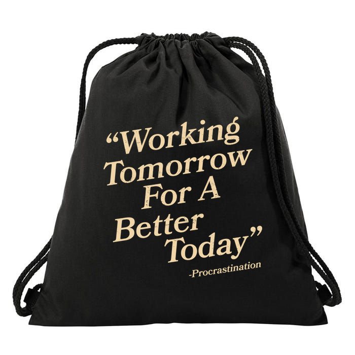 Working Tomorrow For A Better Today Procrastination Drawstring Bag
