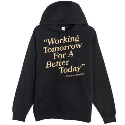 Working Tomorrow For A Better Today Procrastination Premium Pullover Hoodie