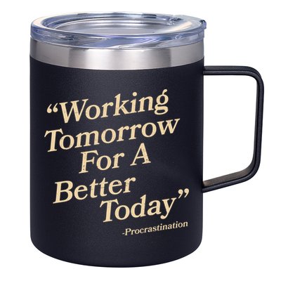 Working Tomorrow For A Better Today Procrastination 12oz Stainless Steel Coffee Mug