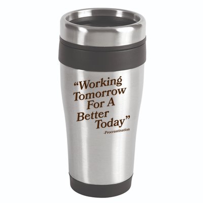 Working Tomorrow For A Better Today Procrastination 16oz Travel Tumbler
