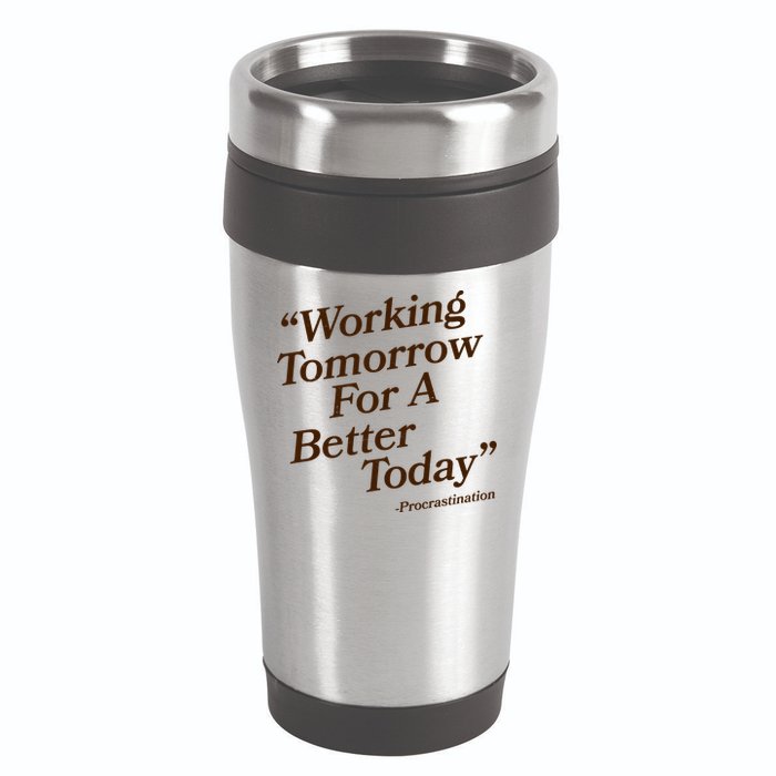 Working Tomorrow For A Better Today Procrastination 16oz Travel Tumbler