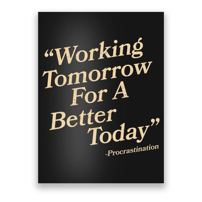 Working Tomorrow For A Better Today Procrastination Poster