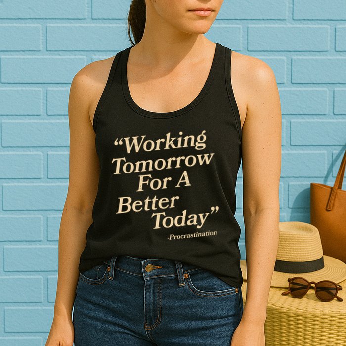 Working Tomorrow For A Better Today Procrastination Womens Tank Top