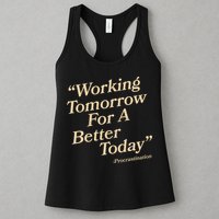 Working Tomorrow For A Better Today Procrastination Womens Tank Top