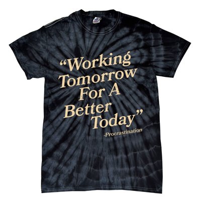 Working Tomorrow For A Better Today Procrastination Tie-Dye T-Shirt