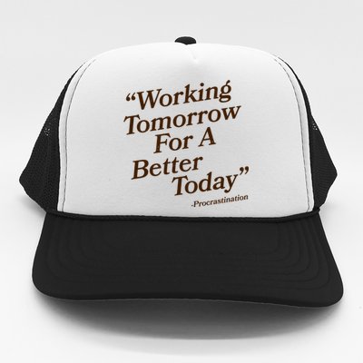 Working Tomorrow For A Better Today Procrastination Trucker Hat