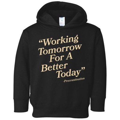 Working Tomorrow For A Better Today Procrastination Toddler Hoodie