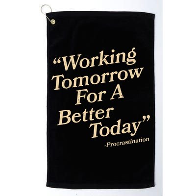 Working Tomorrow For A Better Today Procrastination Golf Towel