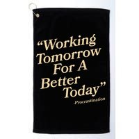 Working Tomorrow For A Better Today Procrastination Golf Towel