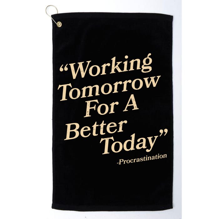 Working Tomorrow For A Better Today Procrastination Golf Towel