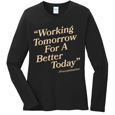 Working Tomorrow For A Better Today Procrastination Ladies Long Sleeve Shirt
