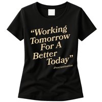 Working Tomorrow For A Better Today Procrastination Womens T-Shirt