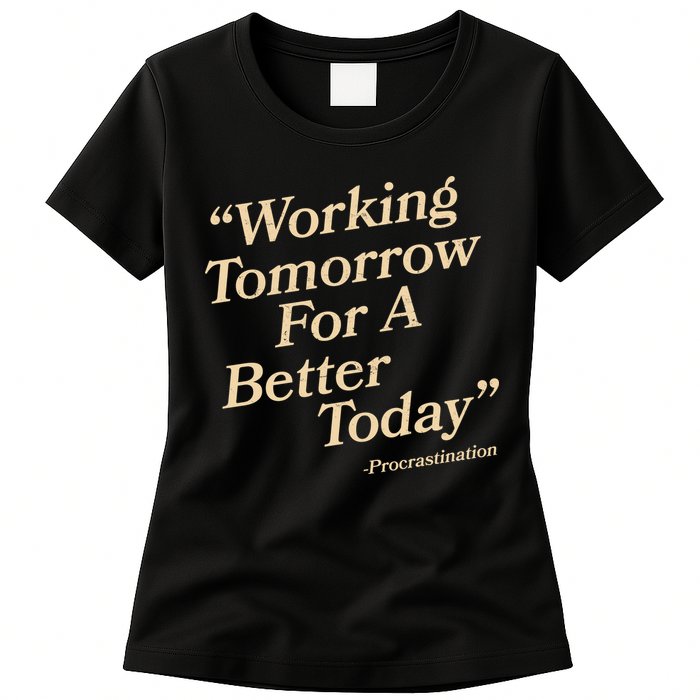 Working Tomorrow For A Better Today Procrastination Womens T-Shirt