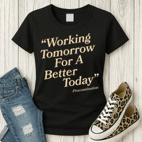 Working Tomorrow For A Better Today Procrastination Womens T-Shirt