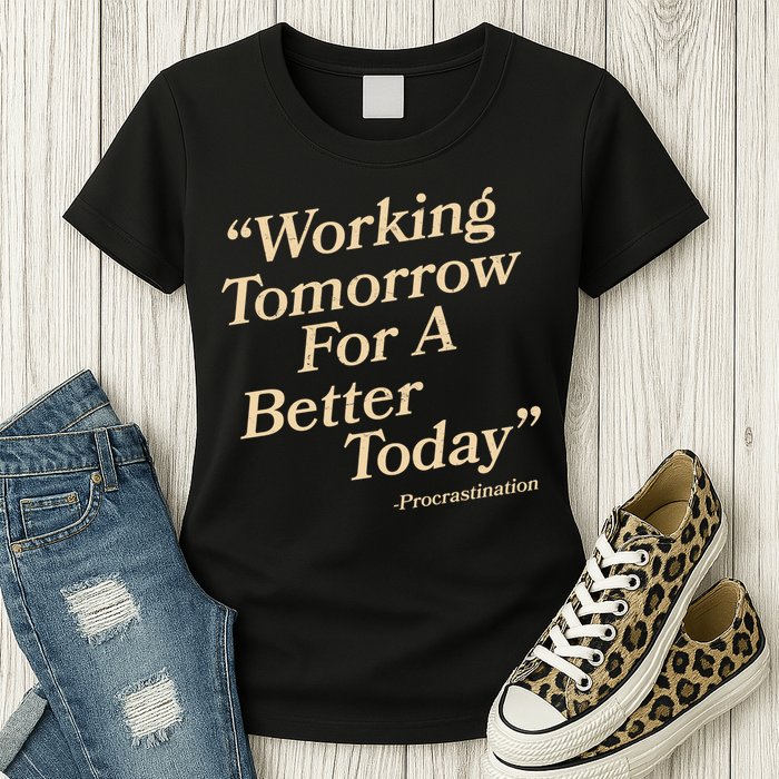 Working Tomorrow For A Better Today Procrastination Womens T-Shirt
