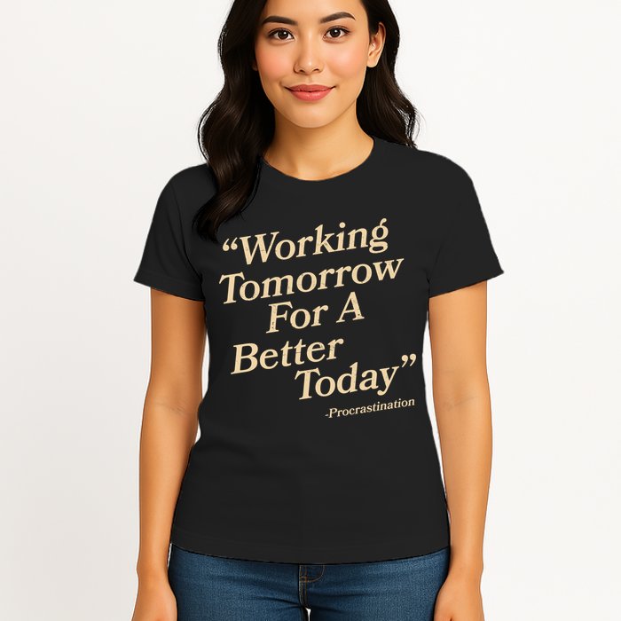 Working Tomorrow For A Better Today Procrastination Womens T-Shirt