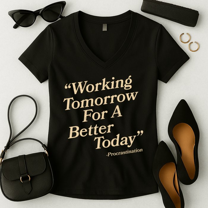 Working Tomorrow For A Better Today Procrastination Women's V-Neck T-Shirt