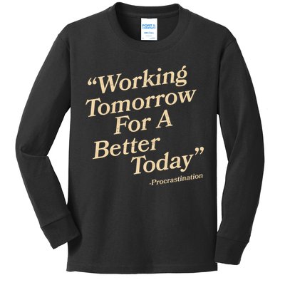 Working Tomorrow For A Better Today Procrastination Kids Long Sleeve Shirt