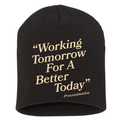 Working Tomorrow For A Better Today Procrastination Short Acrylic Beanie