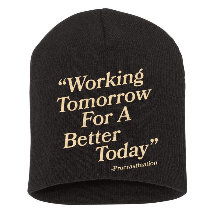 Working Tomorrow For A Better Today Procrastination Short Acrylic Beanie