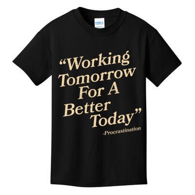Working Tomorrow For A Better Today Procrastination Kids T-Shirt