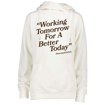 Working Tomorrow For A Better Today Procrastination Womens Funnel Neck Pullover Hood