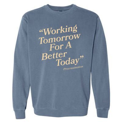 Working Tomorrow For A Better Today Procrastination Garment-Dyed Sweatshirt