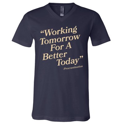 Working Tomorrow For A Better Today Procrastination V-Neck T-Shirt