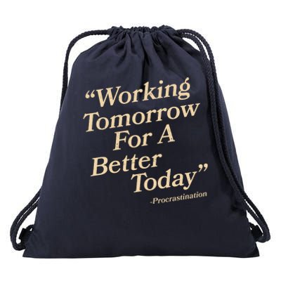 Working Tomorrow For A Better Today Procrastination Drawstring Bag