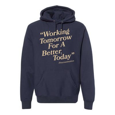 Working Tomorrow For A Better Today Procrastination Premium Hoodie