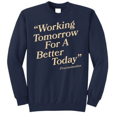 Working Tomorrow For A Better Today Procrastination Tall Sweatshirt