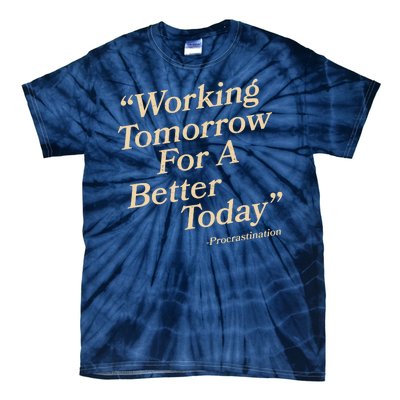 Working Tomorrow For A Better Today Procrastination Tie-Dye T-Shirt