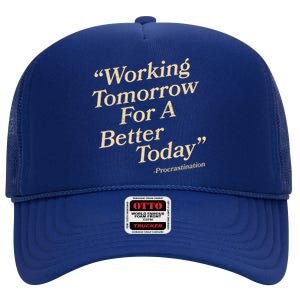 Working Tomorrow For A Better Today Procrastination High Crown Mesh Back Trucker Hat