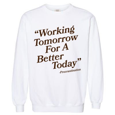 Working Tomorrow For A Better Today Procrastination Garment-Dyed Sweatshirt