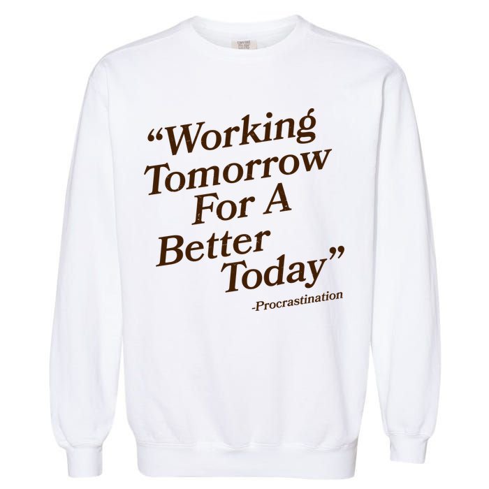 Working Tomorrow For A Better Today Procrastination Garment-Dyed Sweatshirt