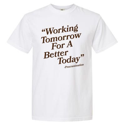 Working Tomorrow For A Better Today Procrastination Garment-Dyed Heavyweight T-Shirt