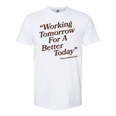 Working Tomorrow For A Better Today Procrastination Softstyle CVC T-Shirt