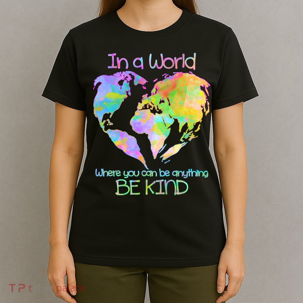 World Full Of Love Be Kind T-Shirt