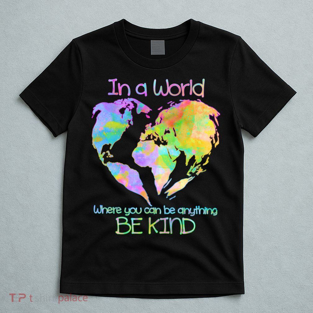 World Full Of Love Be Kind T-Shirt