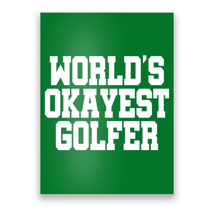 World Okayest Golfer Poster