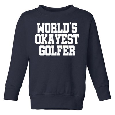 World Okayest Golfer Toddler Sweatshirt